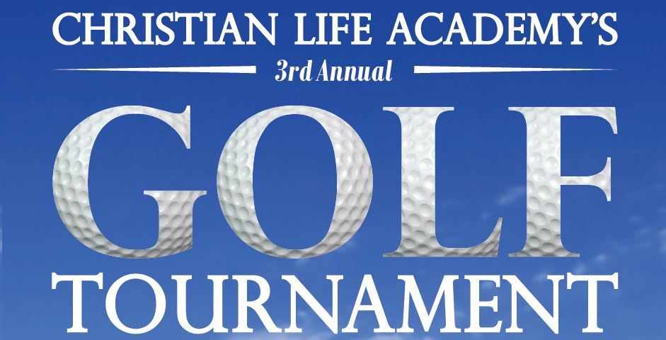 CHRISTIAN LIFE ACADEMY'S 3rd Annual GOLF TOURNAMENT