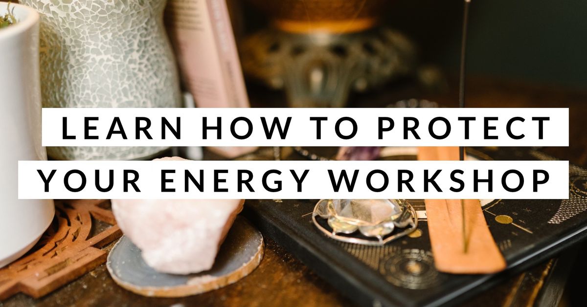 Learn how to Protect Your Energy 