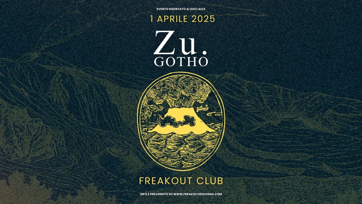 Zu., Gotho | Freakout Club