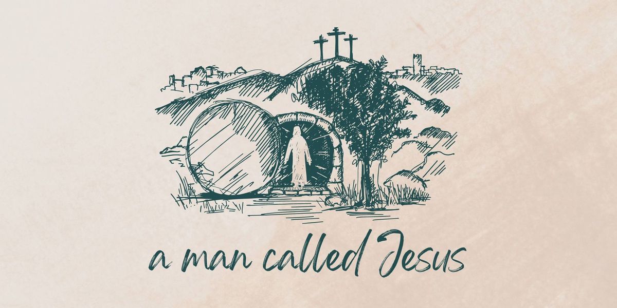 4-Week Bible Study (MORNING CLASS): A Man Called Jesus 