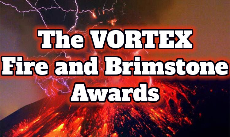 The VORTEX Fire and Brimstone Awards