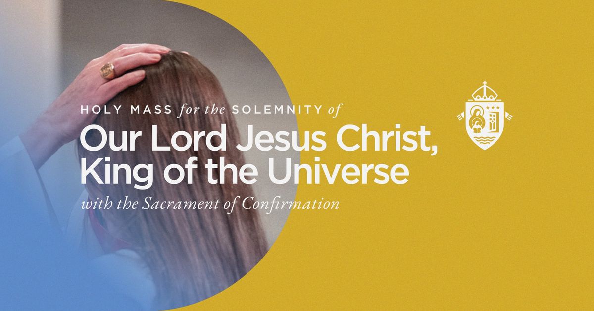 The Solemnity of Our Lord Jesus Christ the King of the Universe