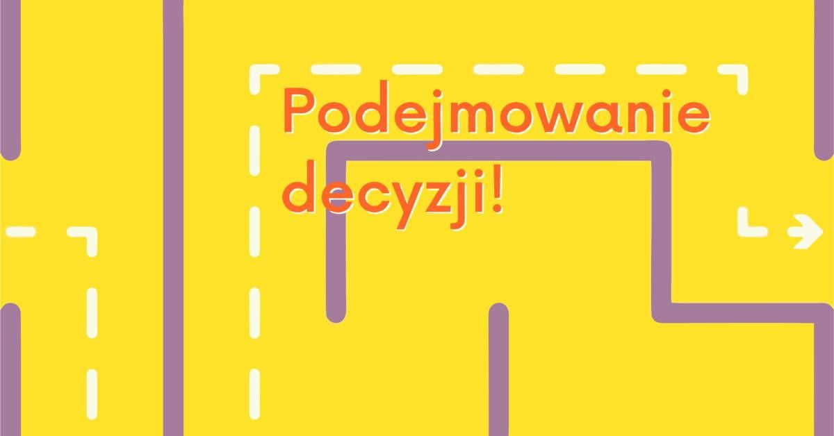 Warsztat dla student\u00f3w "Podejmowanie Decyzji"