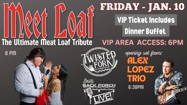 MEET LOAF - ULTIMATE TRIBUTE TO MEAT LOAF + ALEX LOPEZ TRIO | FRI JAN 10 - The Twisted Fork FL