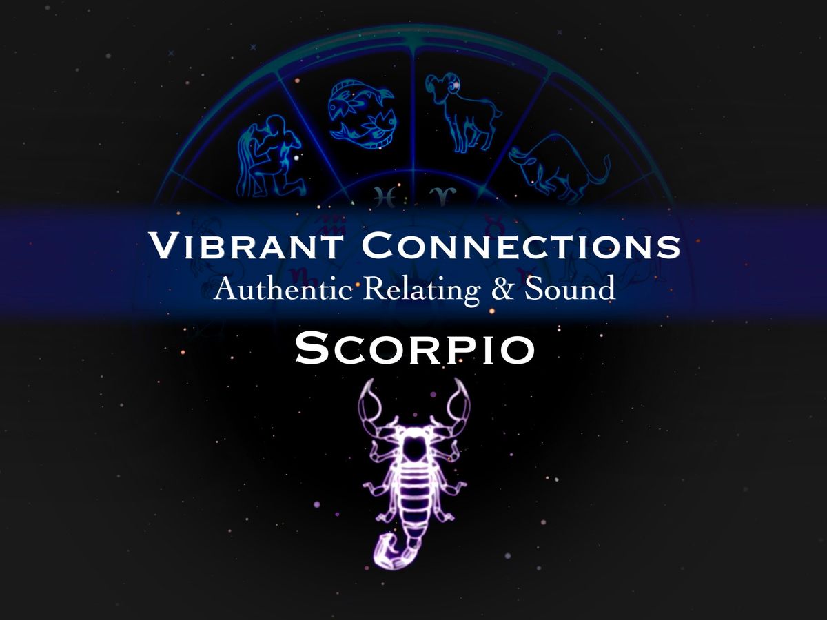 Vibrant Connections : Authentic Relating & Sound : Scorpio