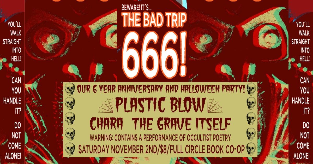 The Bad Trip: 666! Halloween Party and 6 Year Anniversary!