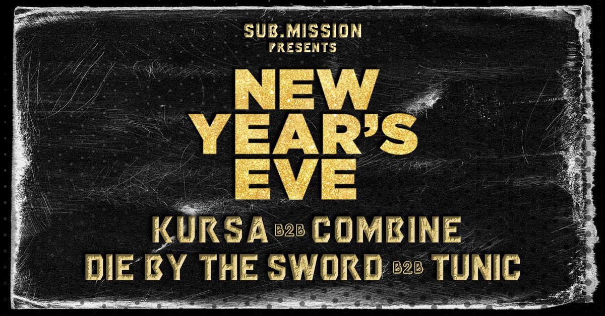 Sub.mission presents New Year's Eve: Kursa B2B Combine, Die By The Sword B2B Tunic