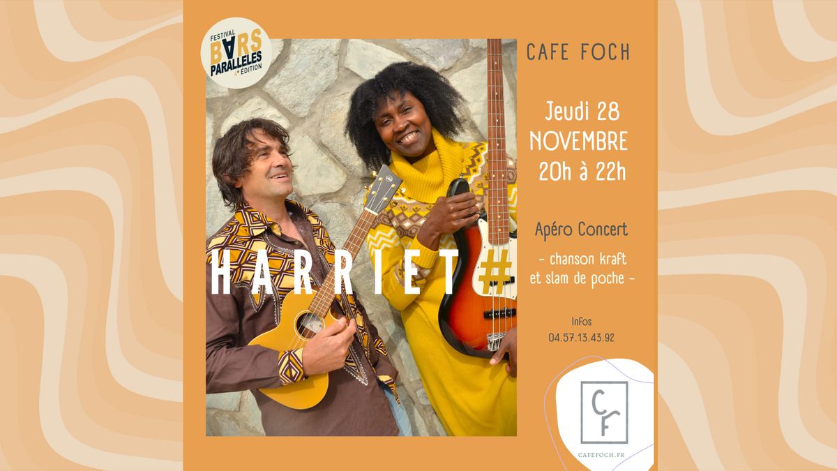 BARS PARALLELES \/\/ Ap\u00e9ro Concert \/\/ HARRIET# \/\/ Duo Slam et Chanson\/\/ Caf\u00e9 Foch 