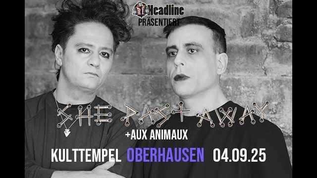 SHE PAST AWAY + AUX ANIMAUX I OBERHAUSEN I KULTTEMPEL