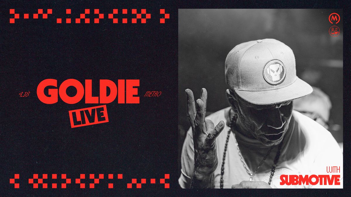 Metro and smartbar present... Goldie Live \u2022 Submotive - 4\/18