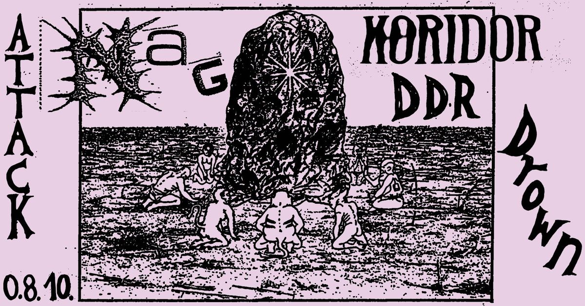 08.10. NAG, Koridor, DDR, Drown @ Attack! 