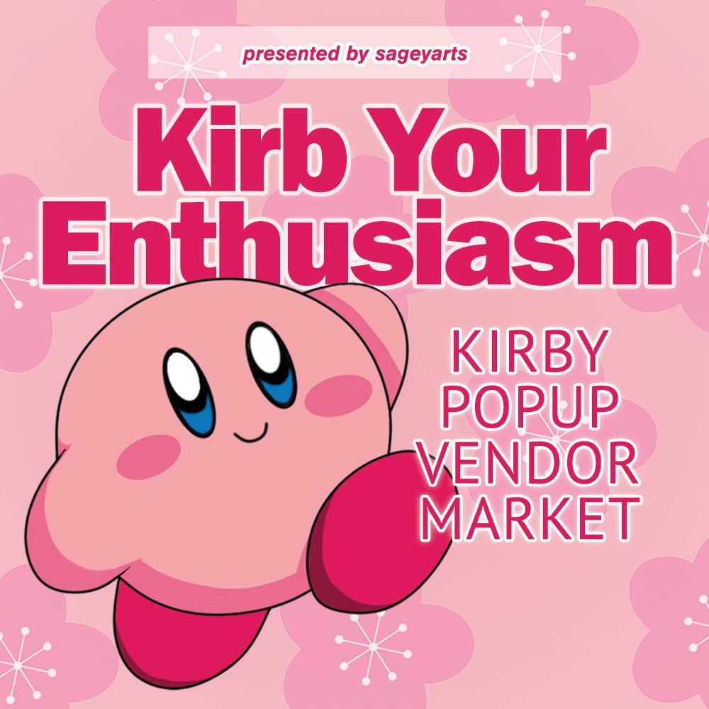 KIRB YOUR ENTHUSIAM - A KIRBY POP UP VENDOR MARKET @ X-RAY ARCADE