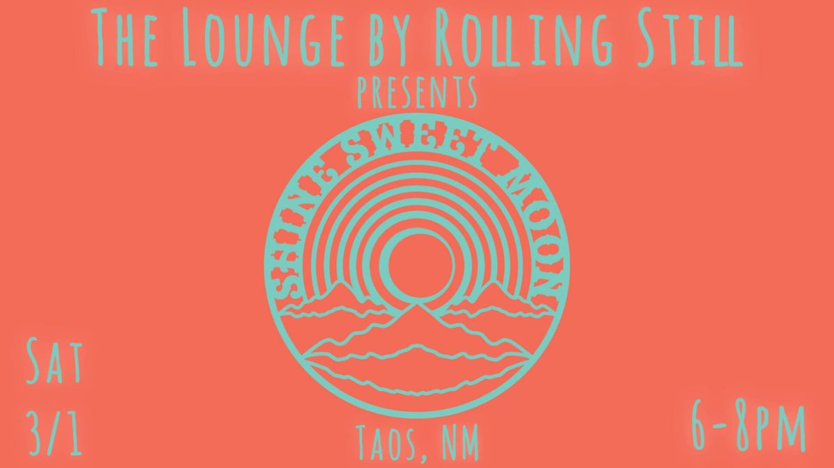 Shine Sweet Moon @ The Lounge by Rolling Still - Taos, NM