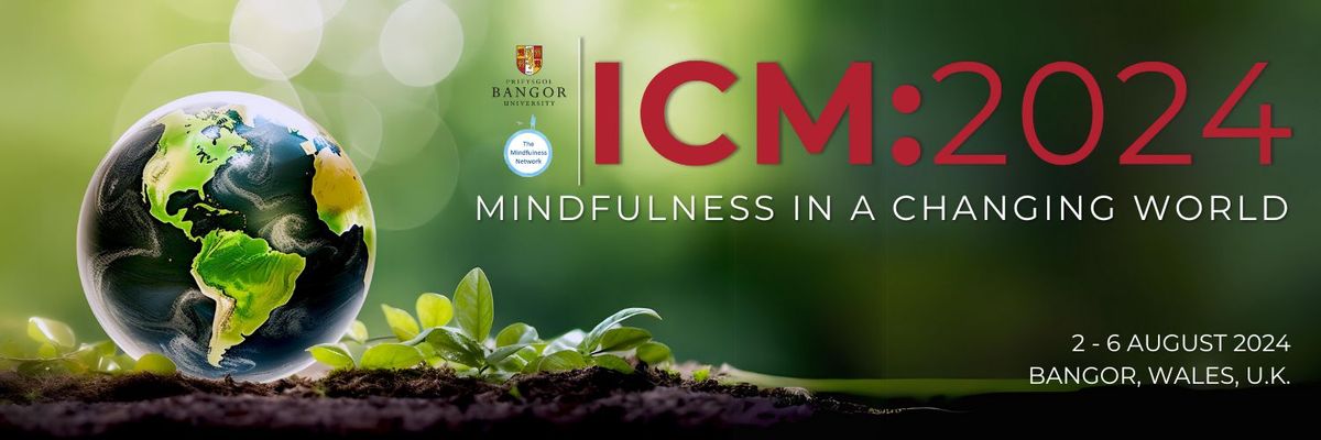 ICM:2024 - The International Conference on Mindfulness, Bangor, UK