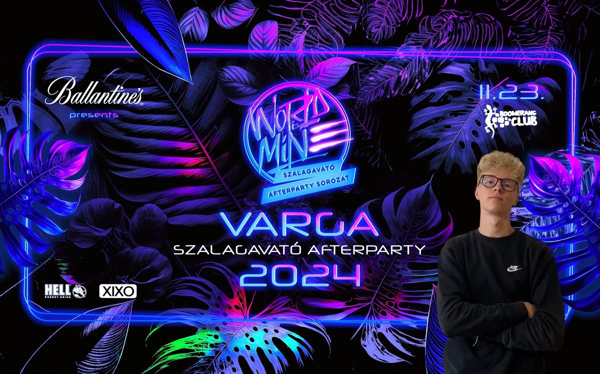 VARGA \u2718 WORLD IS MINE Szalagavat\u00f3 Afterparty | 2024\/11\/23 \u00bb @BOOMERANG