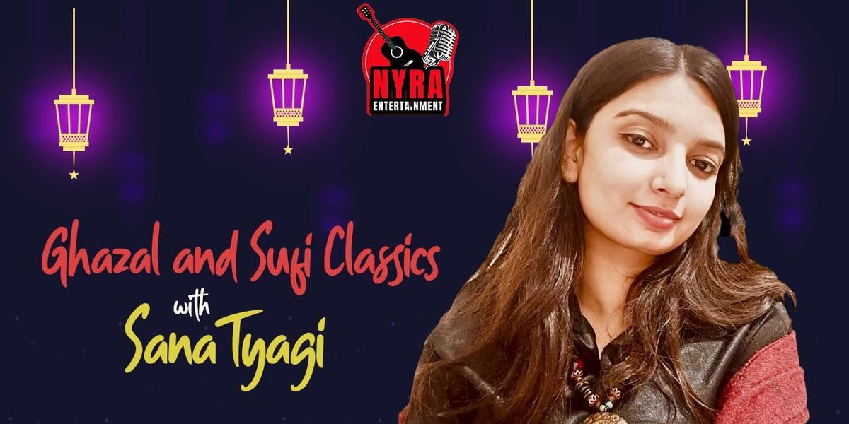 Ghazal and Sufi Classics with Sana Tyagi