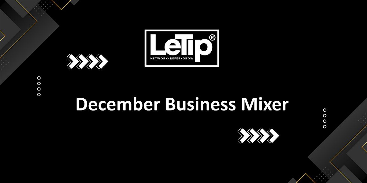 December In-Person Business Mixer - LeTip of Bay Area Virtual
