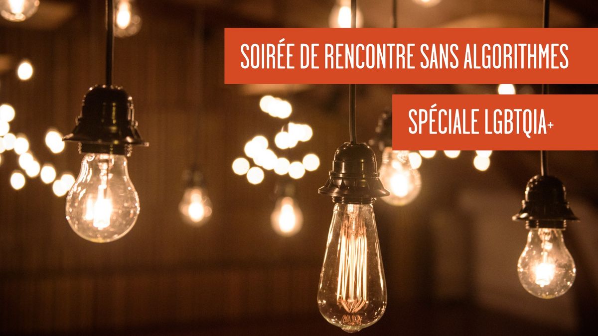 Soir\u00e9e de rencontre sans algorithmes sp\u00e9ciale LGBTQIA+