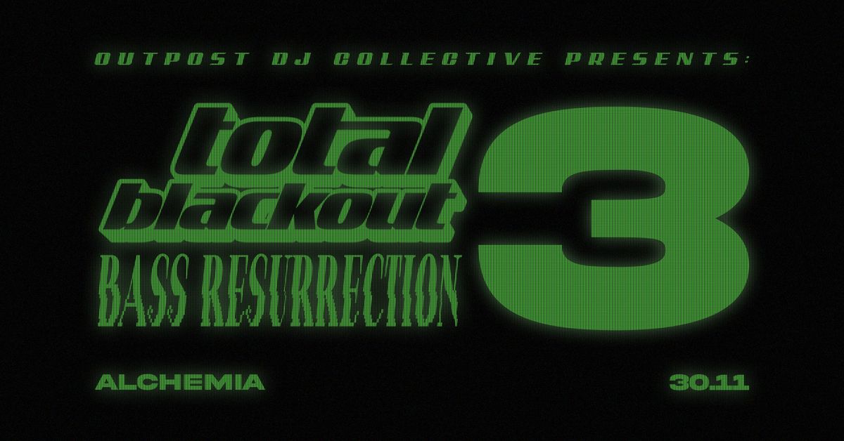 Total Blackout 3: Bass Resurrection presented by OUTPOST DJ Collective