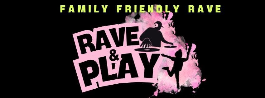 Rave And Play - Family Friendly Event