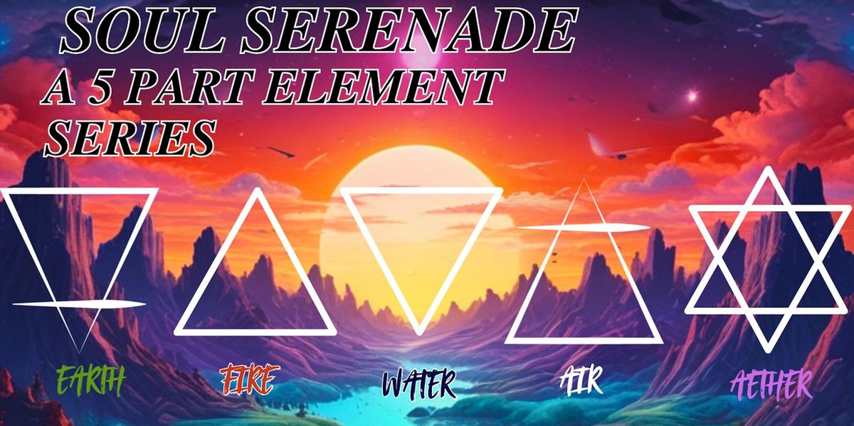 Soul Serenade - A 5 Part Series Centered Around the 5 Elements