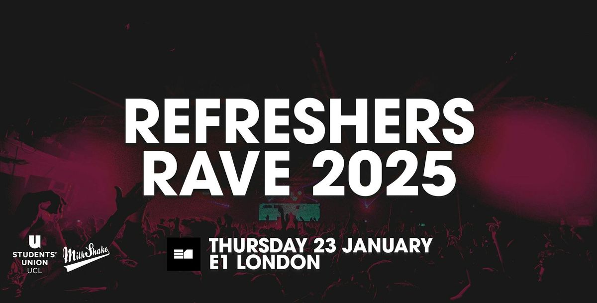 The UCL Refreshers Rave 2025 at E1 LONDON!