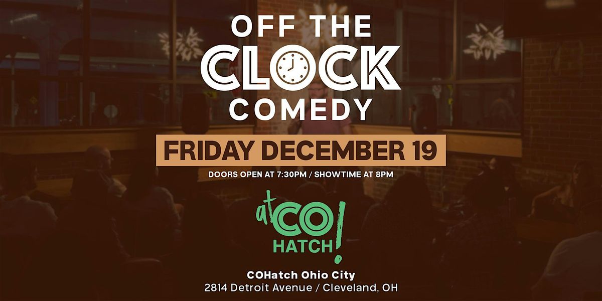 Copy of Off The Clock Comedy at CoHatch (12\/19)