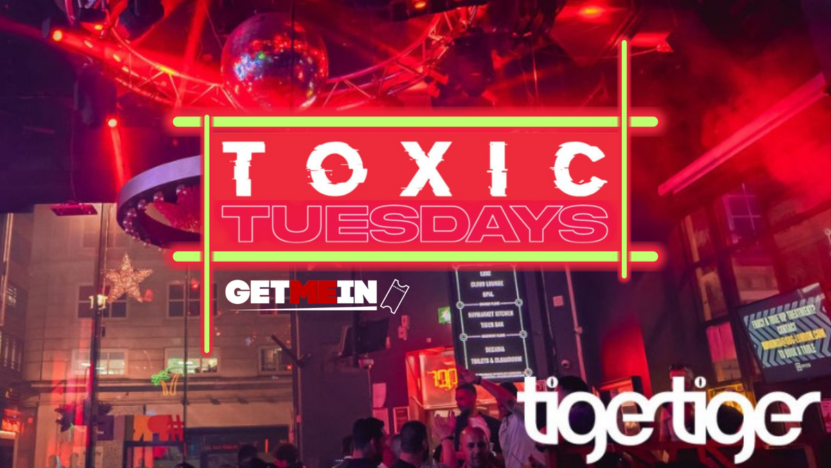 Tiger Tiger London \/\/ Toxic Tuesdays \/\/ Get Me In!