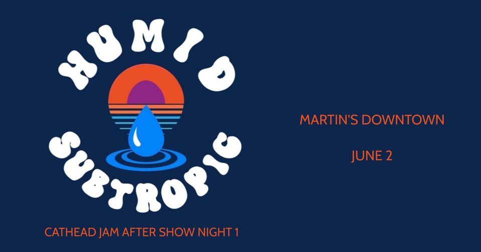 Humid Subtropic (Cathead Jam Aftershow) at Martin's Downtown