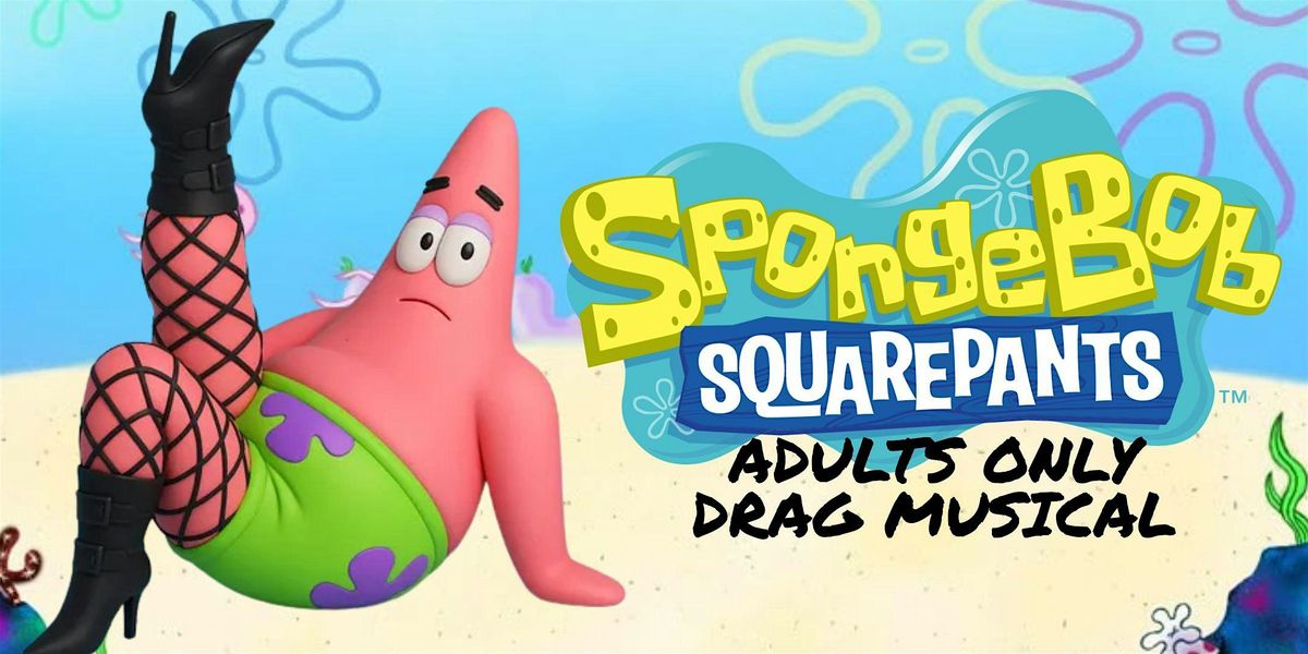 SpongeBob Adults Only Eastside Sisters Drag Musical