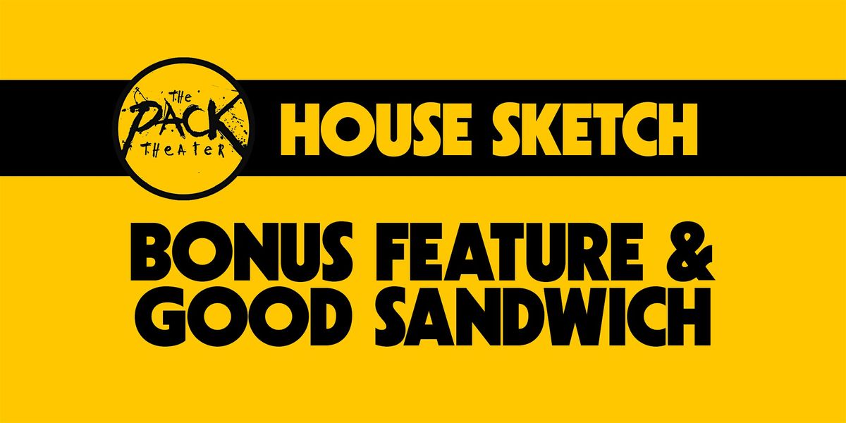 HOUSE SKETCH: Bonus Feature & Good Sandwich