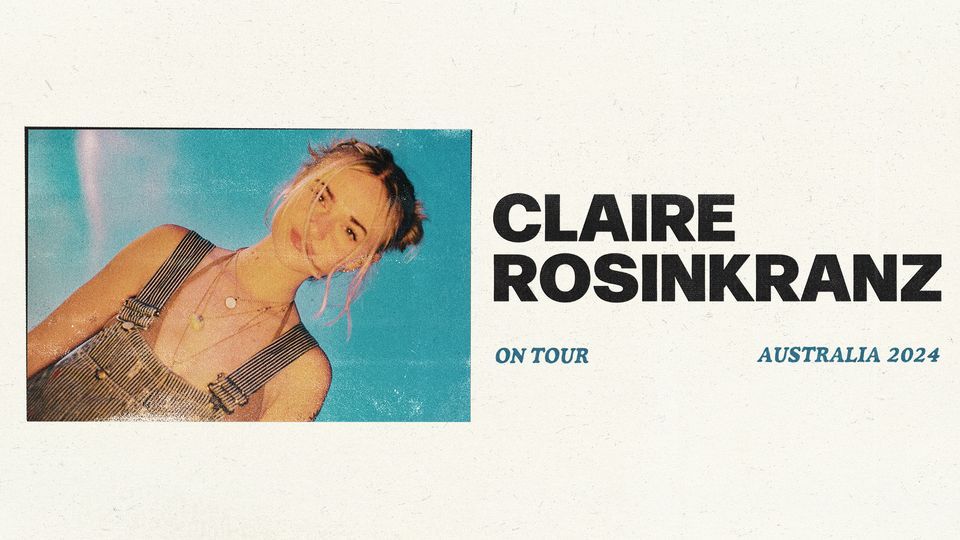 Claire Rosinkranz at Max Watts, Melbourne (All Ages)