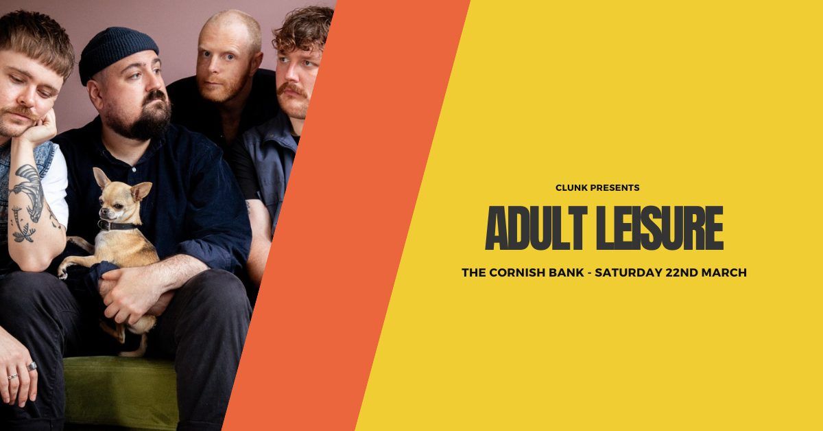 CLUNK Presents: Adult Leisure @ The Cornish Bank, Falmouth