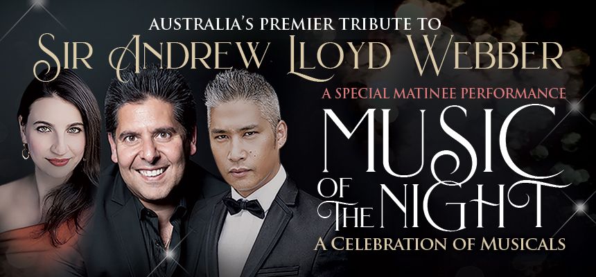 Music of the Night-Australian Tour 2024 \u2013 A Tribute to Andrew Lloyd Webber & the West End Musicals!
