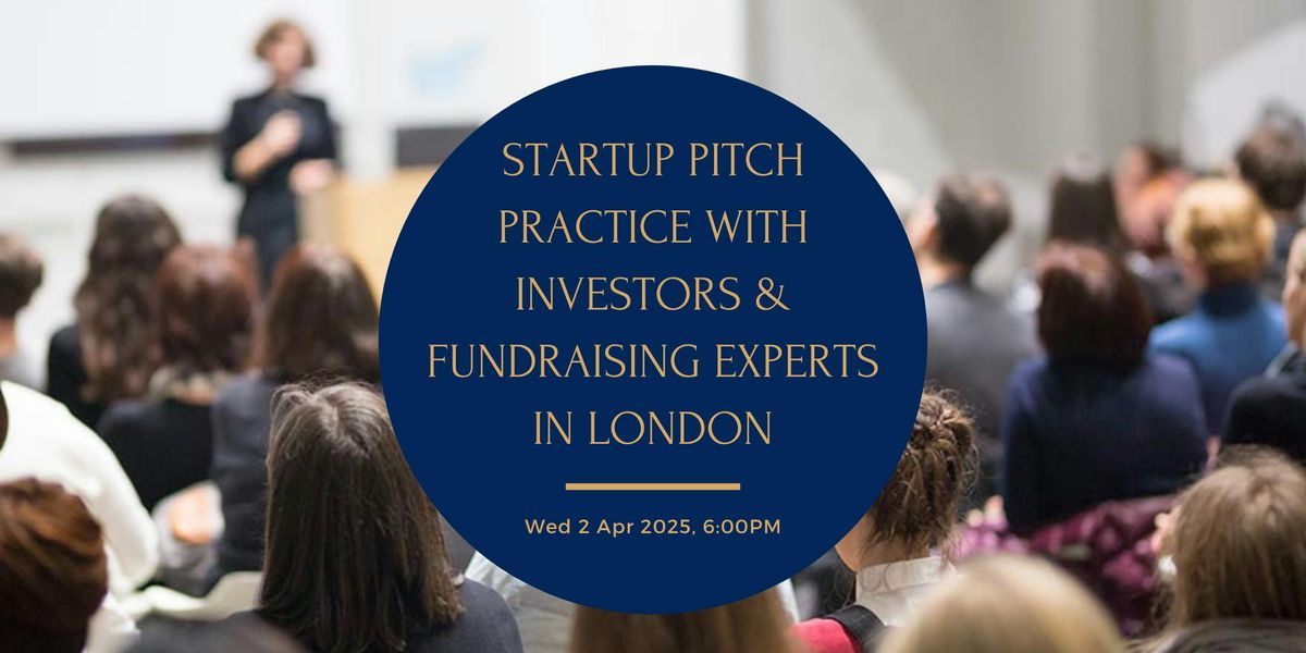 Startup Pitch Practice with Investors &amp; Fundraising Experts in London