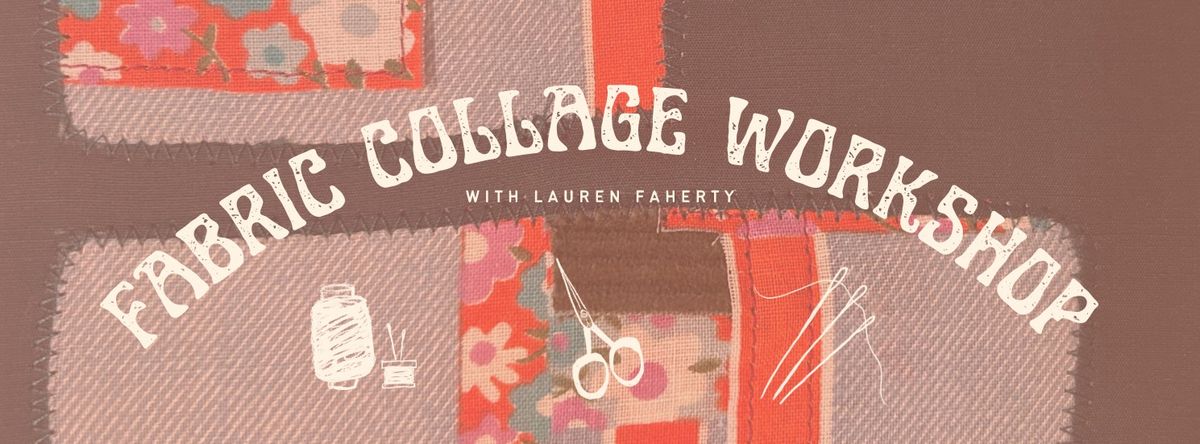 Fabric Collage Workshop with Lauren Faherty
