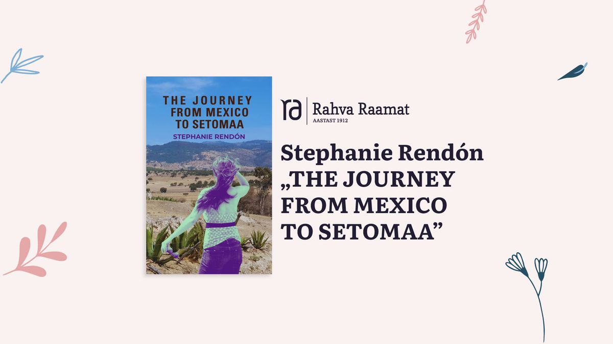 Stephanie Rend\u00f3n "The Journey From Mexico to Setomaa" 