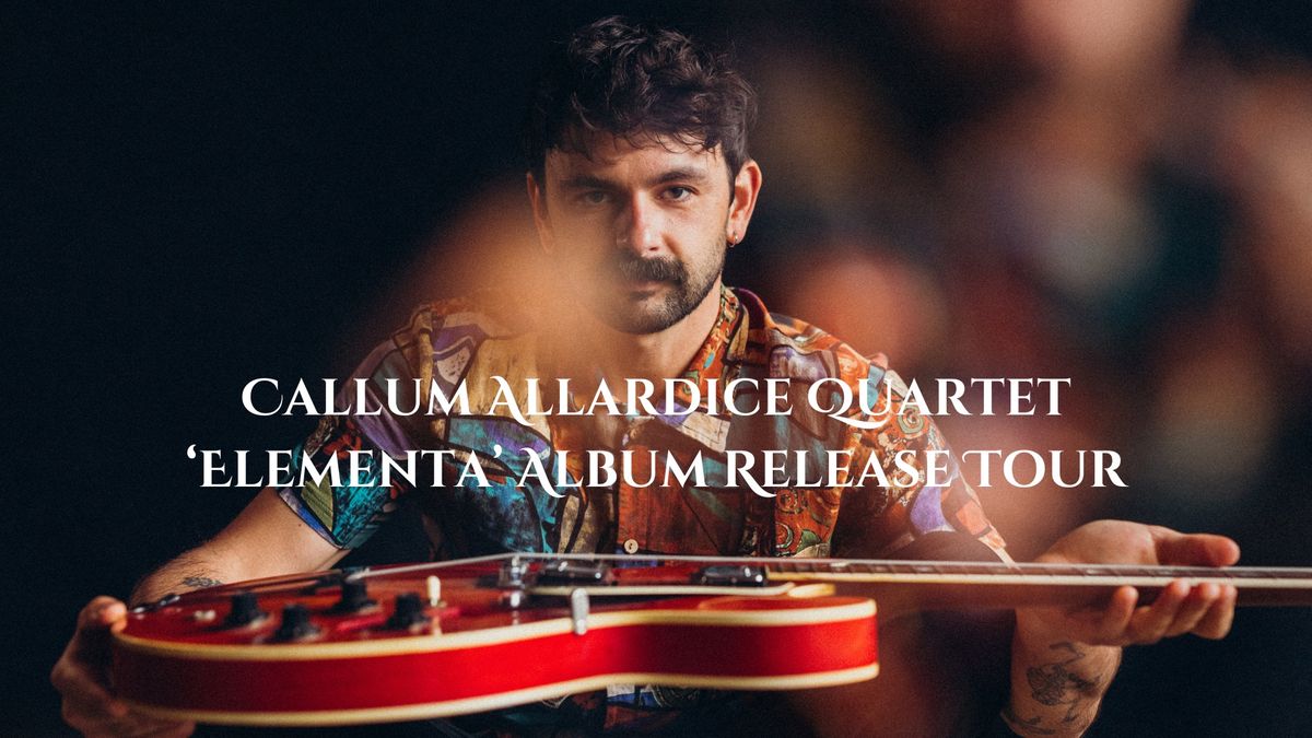 Callum Allardice Quartet - \u2018Elementa\u2019 Album Release