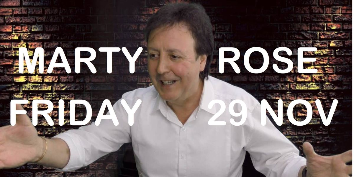 MARTY ROSE SOLO FRIDAY THE 29th NOV