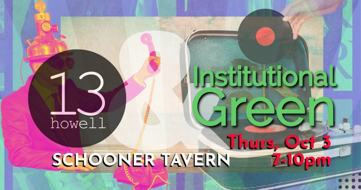 13 Howell and Institutional Green at the Schooner!