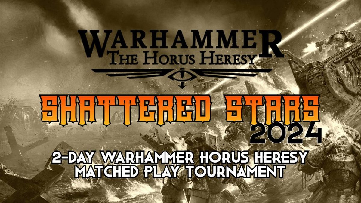 Shattered Stars 2024 - 2-Day 3000pt Warhammer Horus Heresy Tournament