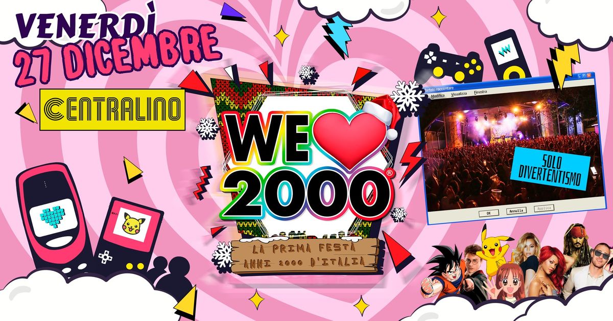 WE LOVE 2000 Torino - Venerd\u00ec 27 Dicembre al CENTRALINO  - La prima e pi\u00f9 grande festa Anni 2000!