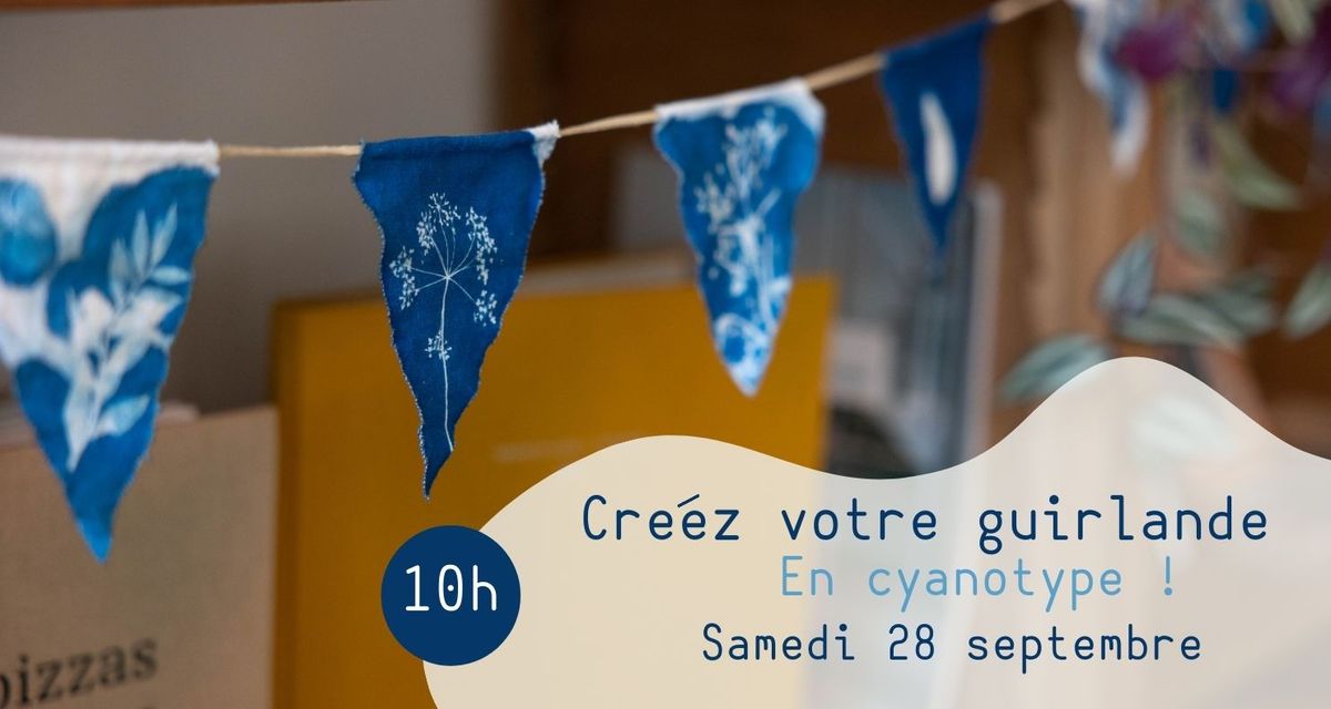 Atelier - Cr\u00e9ez votre guirlande en cyanotype sur tissu