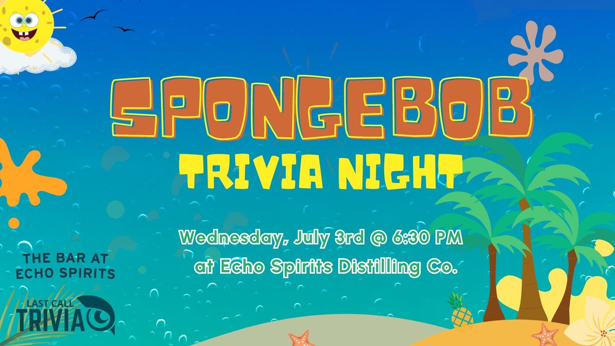 Spongebob Squarepants Themed Trivia at Echo Spirits Distilling Co. 6:30PM to8:30PM