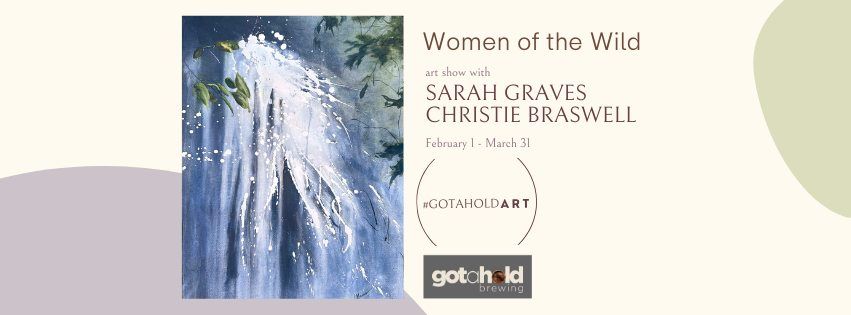 Art @ Gotahold: Women of the Wild with Sarah Graves and Christie Braswell