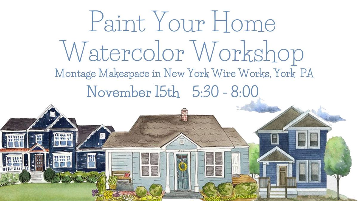 Paint Your Home Watercolor Workshop