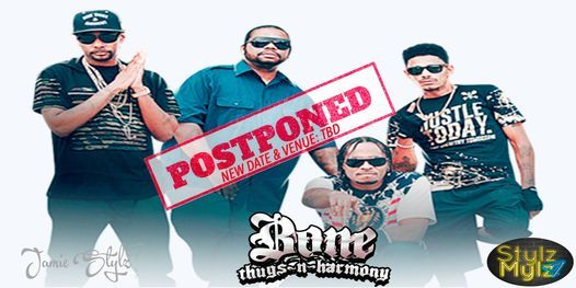 Postponed to December Stay Tuned...Bone Thugs-N-Harmony Presented by Stylz 4 Mylz