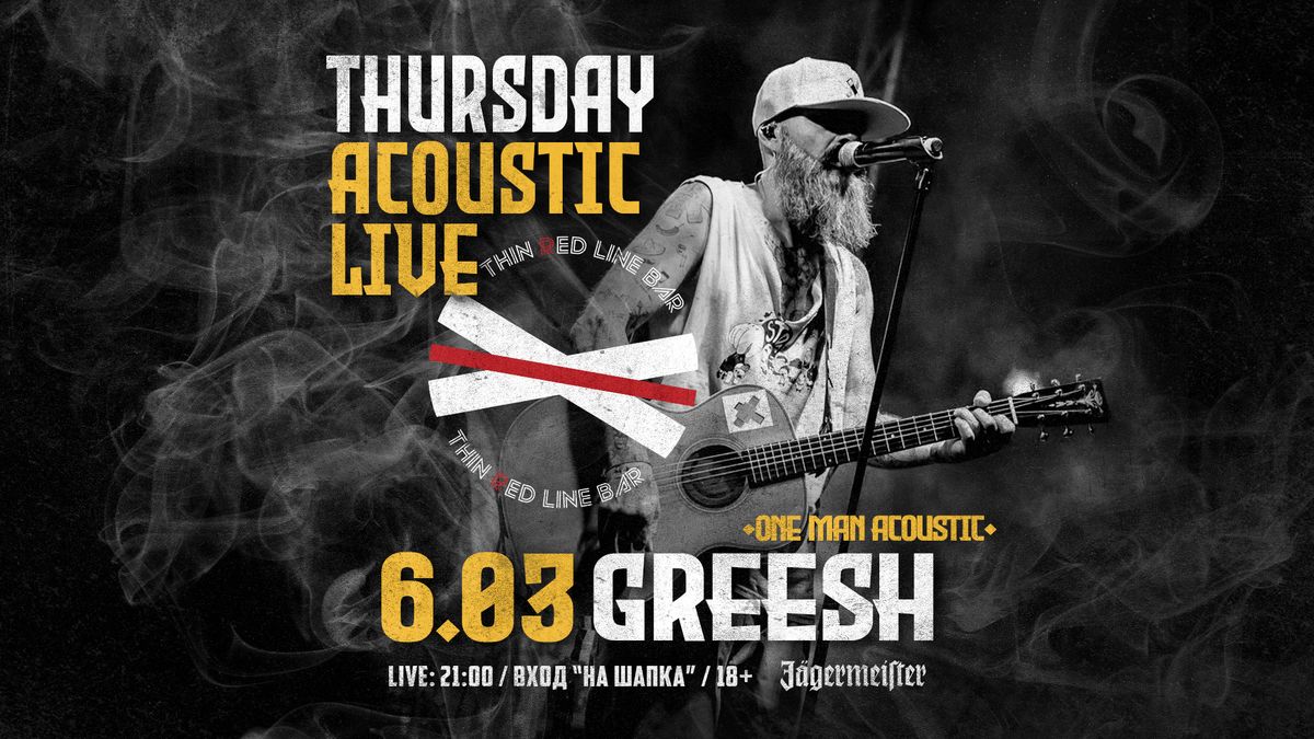 GREESH - THURSDAY [one man] ACOUSTIC LIVE @ Thin Red Line Bar, 06.03.2025