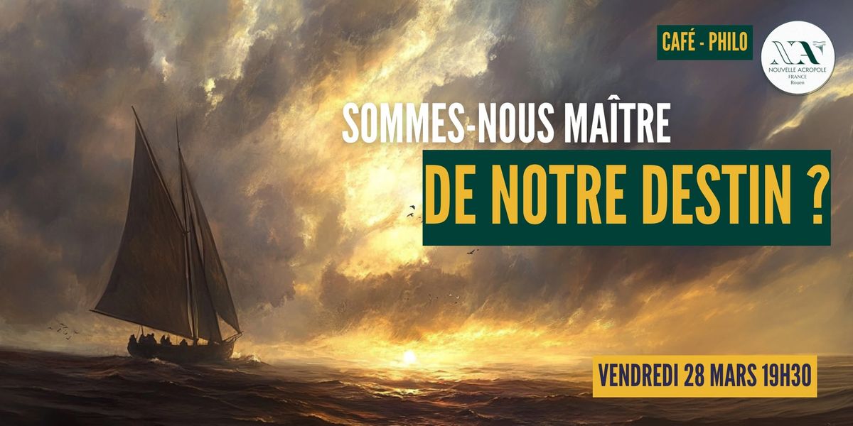 Caf\u00e9 philo - Sommes-nous ma\u00eetre de notre destin ? 