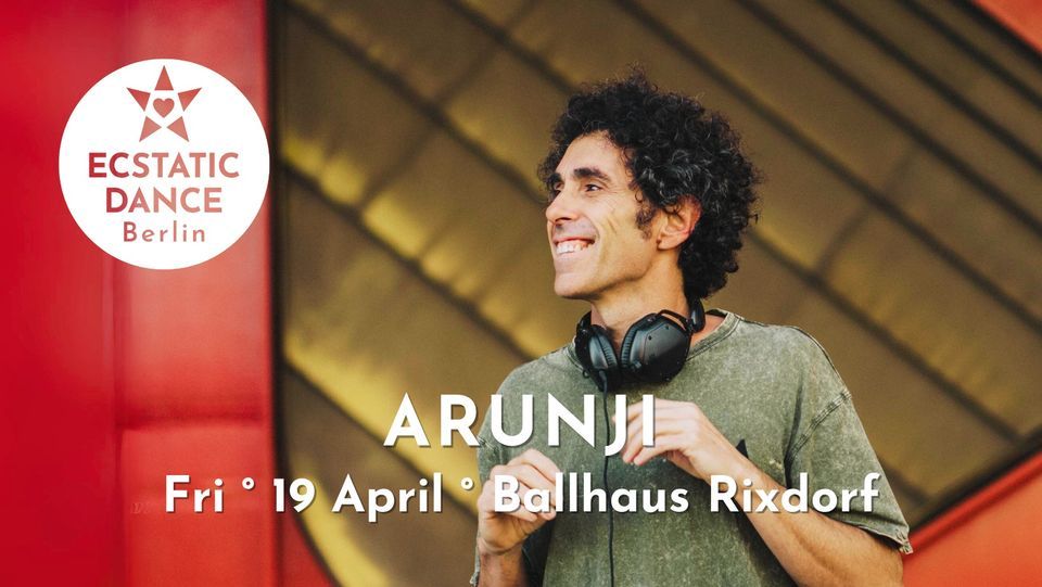 Ecstatic Dance | ARUNJI | Friday 19 April | 18:30 | Ballhaus Rixdorf